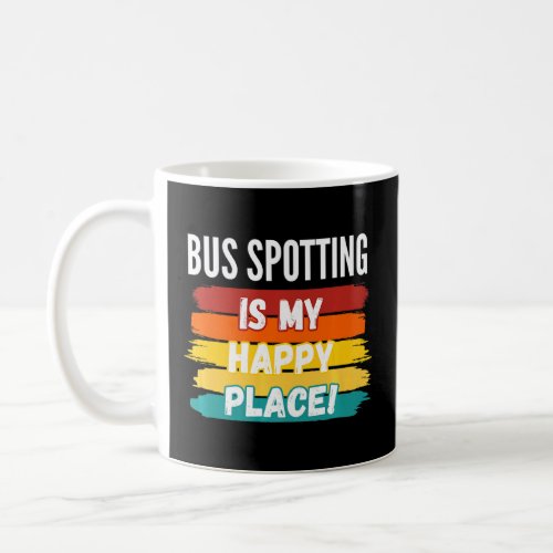 Bus Spotting  Bus Spotting Is My Happy Place  1  Coffee Mug