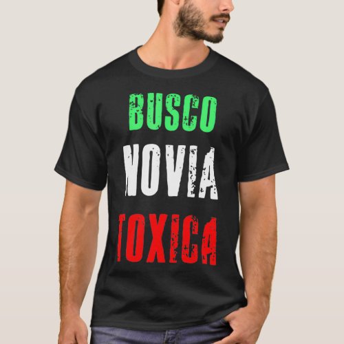 Busco Novia Toxica _ Sarcastic Mexican Cinco de Ma T_Shirt