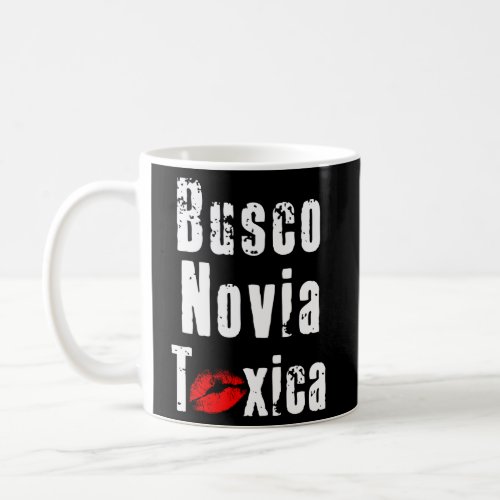 Busco Novia Toxica Spanish For Boyfriend Or Husban Coffee Mug