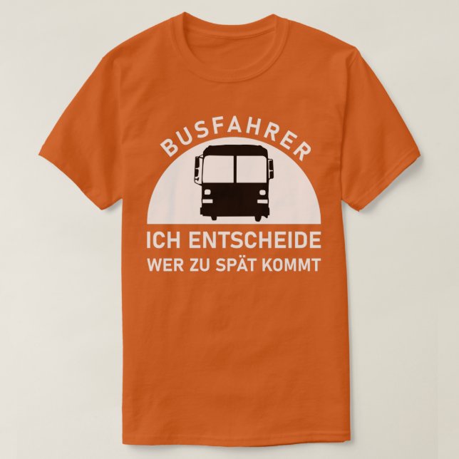 busfahrer ich entscheide wer zu spt kommt Bus Gift T-Shirt (Design Front)