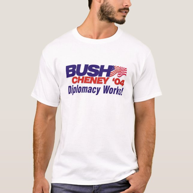 Bush/Cheney '04 Campaign Slogan: Diplomacy Works! T-Shirt (Front)