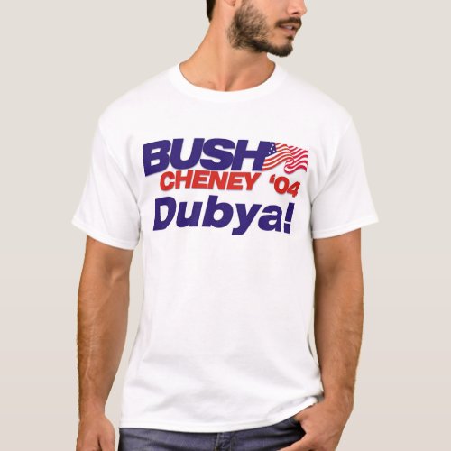 BushCheney 04 Campaign Slogan Dubya T_Shirt