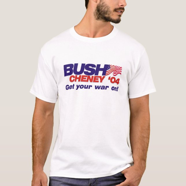 Bush/Cheney '04 Campaign Slogan: Get your war on! T-Shirt (Front)