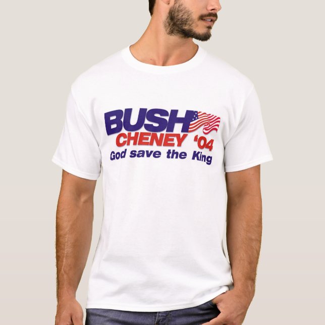 Bush/Cheney '04: God Save the King T-Shirt (Front)