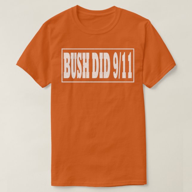 Bush Did 9 11 Bush Did T-Shirt (Design Front)
