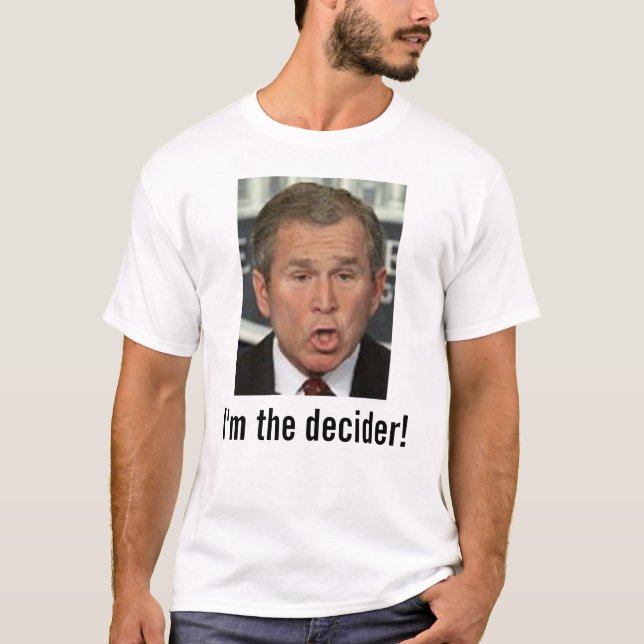 Bush: I'm the decider! with picture T-Shirt (Front)