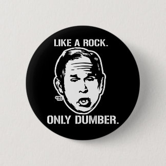 Bush: Like a Rock, Only Dumber Button