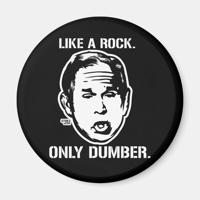Bush: Like a Rock, Only Dumber Magnet (Front)