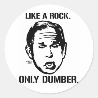 Bush: Like a Rock, Only Dumber Sticker