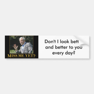 Bush - Miss me yet? Bumper Sticker