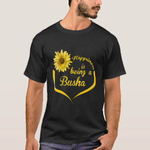Busha Gift Happiness Is Being A Busha T-Shirt