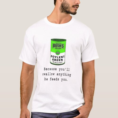 Bushs Brand Soylent Green T_Shirt