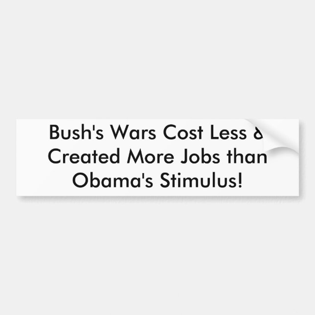 Bush's Wars Cost Less & Created More Jobs than ... Bumper Sticker (Front)
