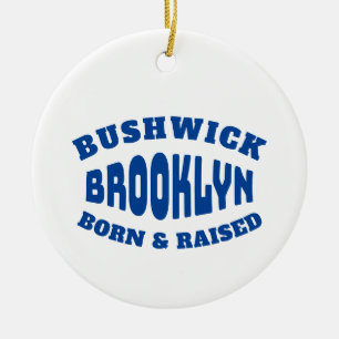 Bushwick Brooklyn Born and Raised Ceramic Ornament