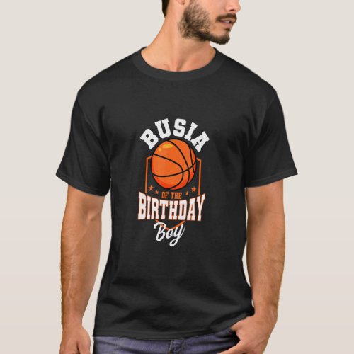 Busia Of The Birthday Boy Basketball Theme Bday Pa T_Shirt