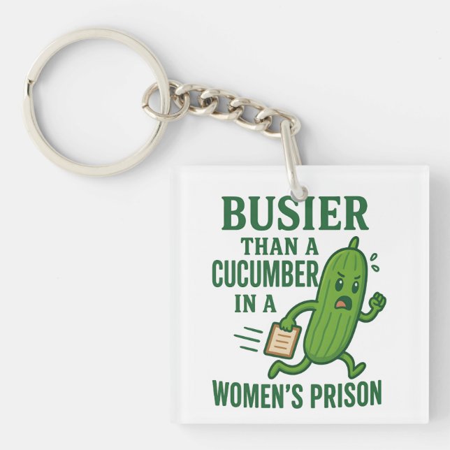 Busier Than a Cucumber In A Women’s Prison Funny Keychain (Front)
