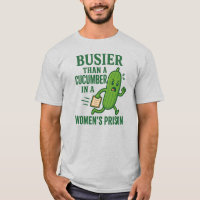 Busier Than a Cucumber In A Women’s Prison Funny