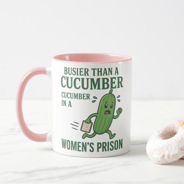 Busier Than a Cucumber in a Women’s Prison Mug (With Donut)