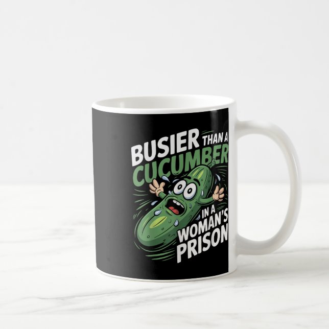 Busier Than A Cucumber In A Womens Prison Funny Hu Coffee Mug (Right)