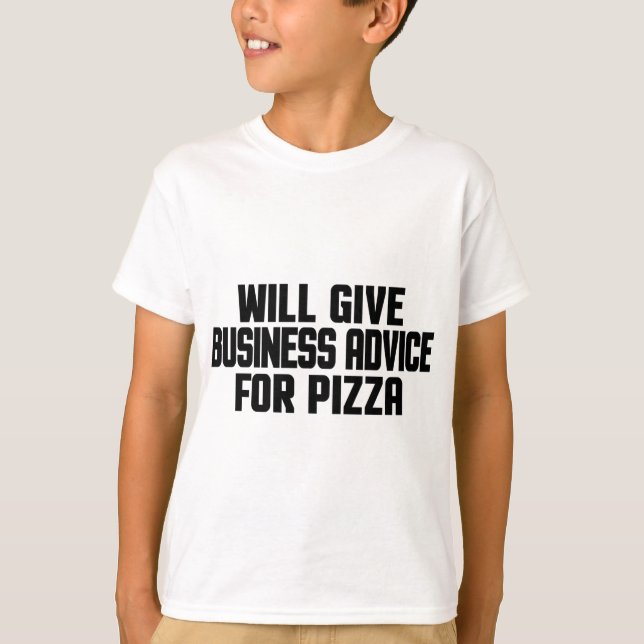 Business Advice For Pizza Entrepreneur Consultant  T-Shirt (Front)
