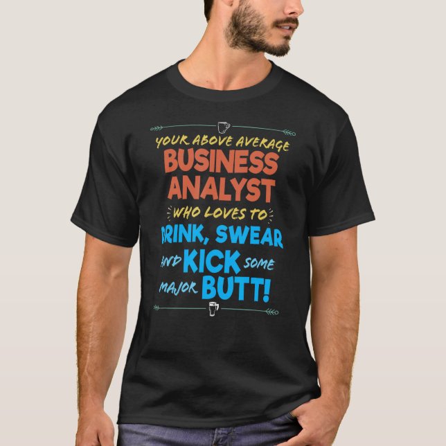 Business Analyst Job Funny Drink & Swear Humor Jok T-Shirt (Front)