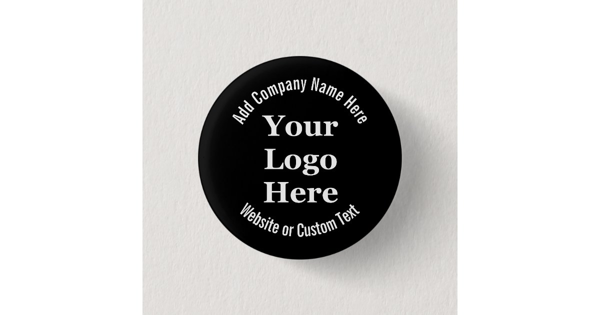 Business Black White Text Your Logo Here Template Button | Zazzle