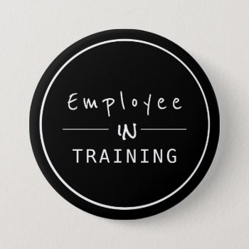 Business Centered  Employee In Training Button by 911business at Zazzle