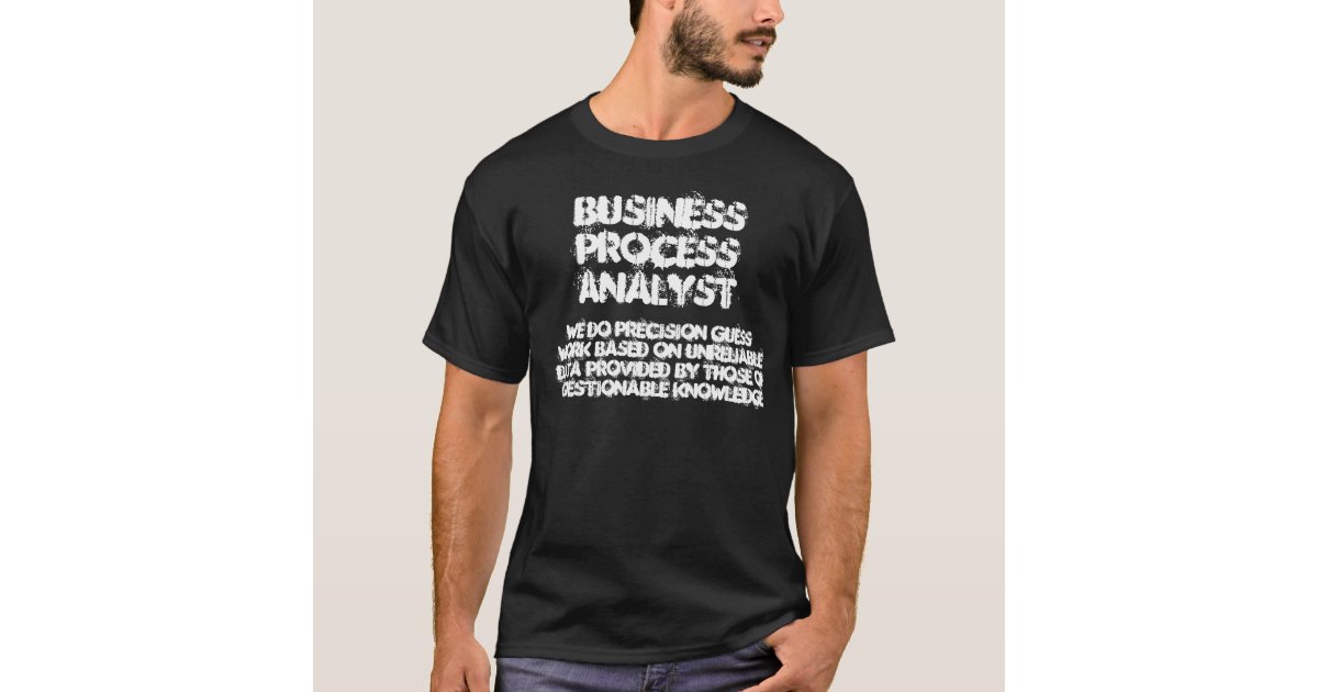 BUSINESS PROCESS ANALYST HUMOROUS QUOTE T-Shirt | Zazzle