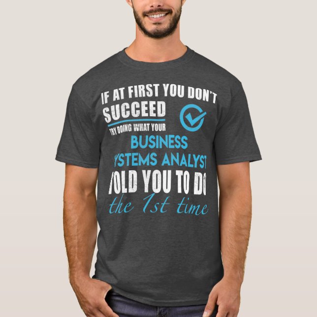 Business Systems Analyst Business Systems T   To T-Shirt (Front)