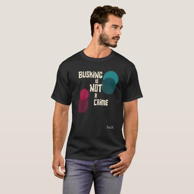 Busking is not a crime T-Shirt (Front Full)