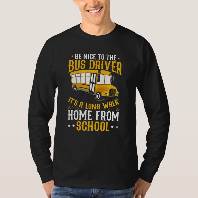 Busman   Be Nice To The School Bus Driver T-Shirt (Front)
