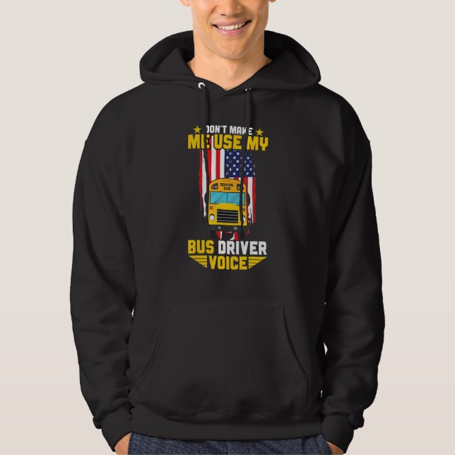 Busman Don't Make Me Use My School Bus Driver Voic Hoodie (Front)