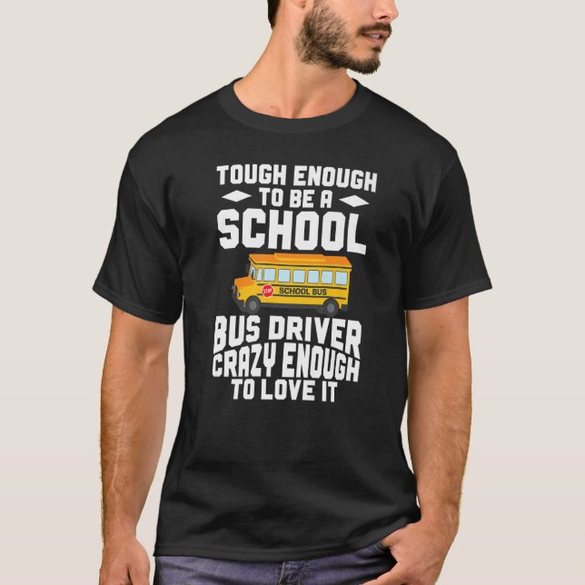 Busman  Tough Enough To Be A School Bus Driver T-Shirt (Front)