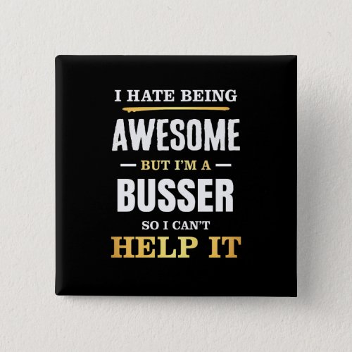 Busser Awesome Cant Help It Button