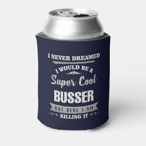 Busser Super Cool Killing It Humor Can Cooler