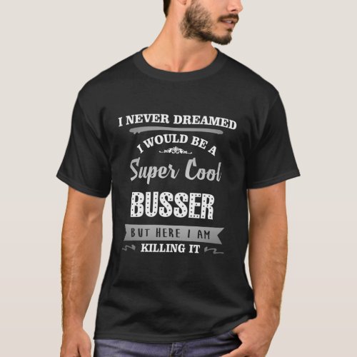 Busser Super Cool Killing It Humor T_Shirt