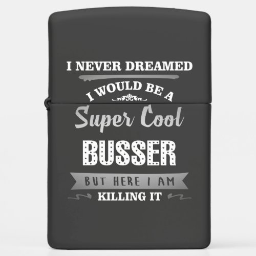 Busser Super Cool Killing It Humor Zippo Lighter