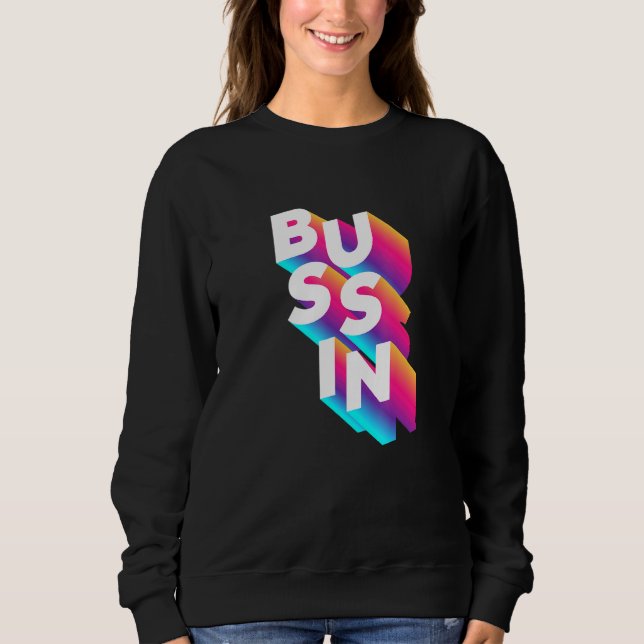 Bussin - Viral Meme Slang Relatable Sweatshirt (Front)