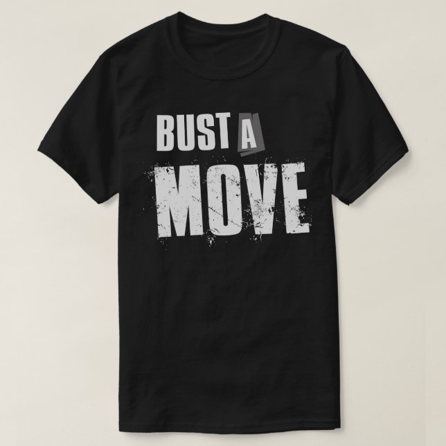 Bust A Move T-Shirt (Design Front)