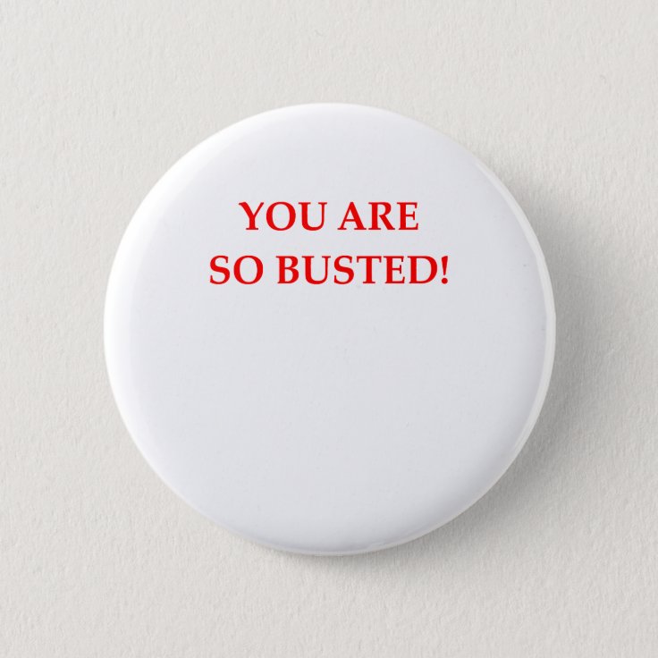 BUSTED BUTTON | Zazzle