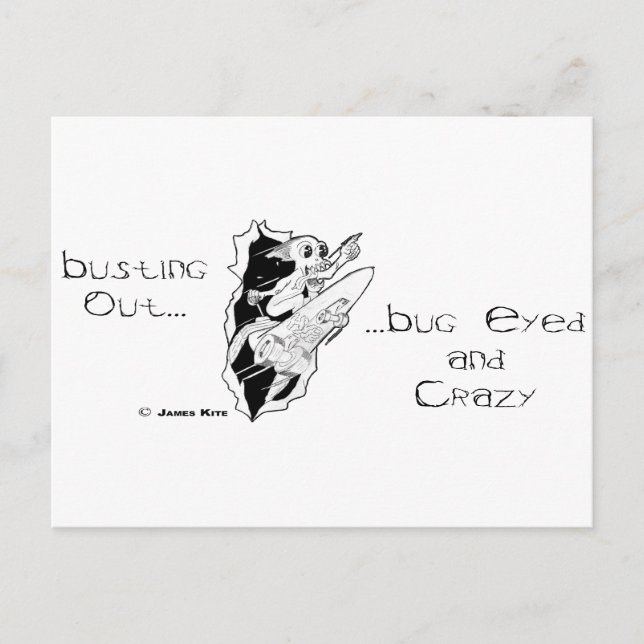 Busting Out...Bug Eyed and Crazy Postcard (Front)