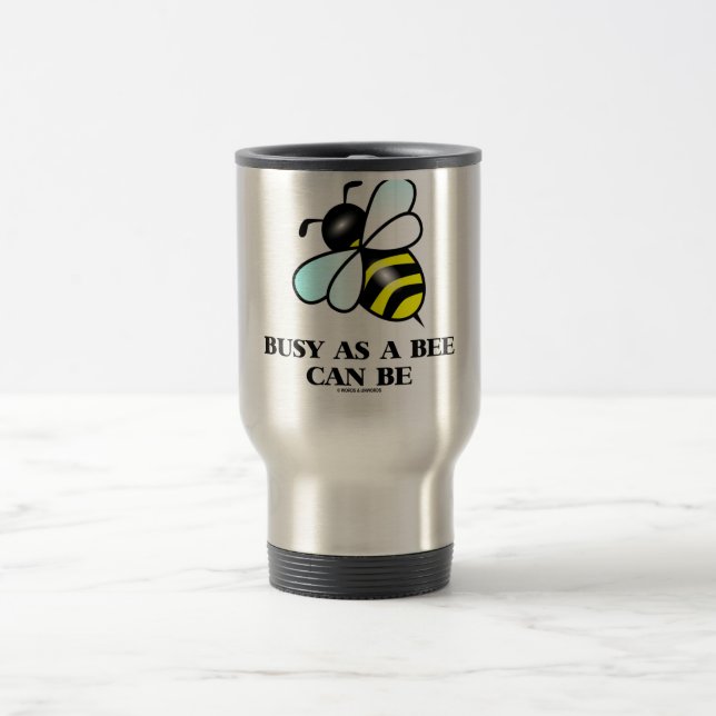 Busy As A Bee Can Be (Bee Saying) Travel Mug (Center)