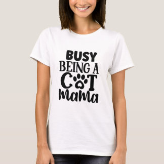 Busy being a cat mama T-Shirt