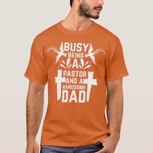 Busy Being A Pastor and A Handsome Dad 1 T_Shirt