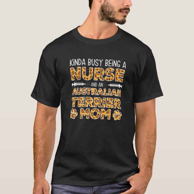 Busy Being Nurse Dog Mother - Australian Terrier M T-Shirt (Front)