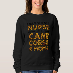 Busy Being Nurse Dog Mother - Cane Corso Mom Premi Sweatshirt