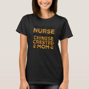 Busy Being Nurse Dog Mother - Chinese Crested Mom T-Shirt