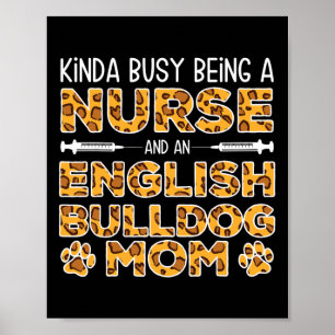 Busy Being Nurse Dog Mother - English Bulldog Mom Poster