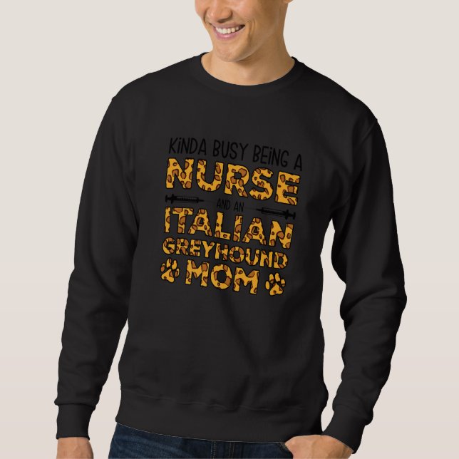 Busy Being Nurse Dog Mother - Italian Greyhound Mo Sweatshirt (Front)