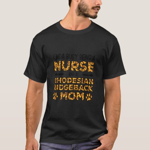 Busy Being Nurse Dog Mother _ Rhodesian Ridgeback  T_Shirt